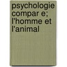 Psychologie Compar E; L'Homme Et L'Animal by Henri Joly