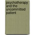Psychotherapy and the Uncommitted Patient