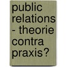 Public Relations - Theorie Contra Praxis? door Markus Mair