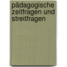 Pädagogische Zeitfragen und Streitfragen by Meyer Johannes