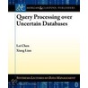 Query Processing Over Uncertain Databases door Xiang Lian