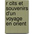 R Cits Et Souvenirs D'Un Voyage En Orient