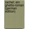 Rachel: ein Ghetto-Roman (German Edition) door Michaëlis Karin