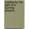 Reading by the Light of a Burning Phoenix by Patrick J. Mccauley