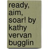 Ready, Aim, Soar! by Kathy Vervan Bugglin door Marcia Wieder
