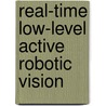 Real-Time Low-Level Active Robotic Vision door Tyler W. Garaas