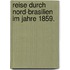 Reise durch Nord-Brasilien im Jahre 1859.