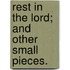 Rest in the Lord; and other small pieces.