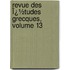 Revue Des Ï¿½Tudes Grecques, Volume 13