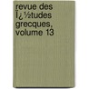 Revue Des Ï¿½Tudes Grecques, Volume 13 door Ch-Em Ruelle