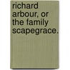 Richard Arbour, or the Family Scapegrace. by James Payne