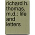 Richard H. Thomas, M.D.: Life and Letters