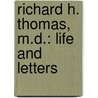 Richard H. Thomas, M.D.: Life and Letters door Richard Henry Thomas