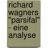 Richard Wagners "Parsifal" - eine Analyse door Saskia Guckenburg