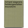 Richard Wagners Heldengestalten microform door Wolzogen