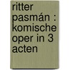 Ritter Pasmán : Komische Oper in 3 Acten by Strauss