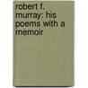 Robert F. Murray: His Poems with a Memoir door Andrew Lang
