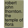 Robert John Thornton. the Temple of Flora door Werner Dressendorfer