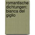 Romantische Dichtungen: Bianca Del Giglio