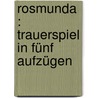Rosmunda : Trauerspiel in fünf Aufzügen by Alfieri