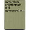 Römerthum, Christenthum und Germanenthum by Jacob Venedey