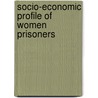 Socio-economic Profile Of Women Prisoners by Nagesh Kumari