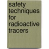 Safety Techniques For Radioactive Tracers door J.C. Boursnell
