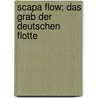 Scapa Flow; das Grab der deutschen Flotte door Reuter