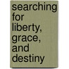 Searching for Liberty, Grace, and Destiny door Bethany K. Scanlon