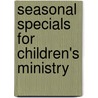 Seasonal Specials for Children's Ministry by Group Publishing
