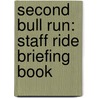 Second Bull Run: Staff Ride Briefing Book by Ted Ballard
