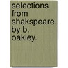 Selections from Shakspeare. By B. Oakley. door Shakespeare William Shakespeare