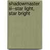 Shadowmaster Iii--star Light, Star Bright door Eric Safflind