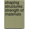 Shaping Structures: Strength Of Materials door Elise Allen