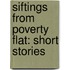 Siftings From Poverty Flat: Short Stories