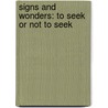 Signs and Wonders: To Seek or Not to Seek by Ben R. Peters