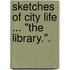 Sketches of City Life ... "The Library.".