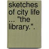 Sketches of City Life ... "The Library.". by Leslie Keen