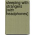 Sleeping with Strangers [With Headphones]
