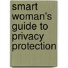 Smart Woman's Guide to Privacy Protection by Alan Boulanger