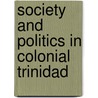 Society and Politics in Colonial Trinidad by J. Millette