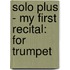 Solo Plus - My First Recital: For Trumpet