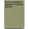 Some Ecological Aspects of Grants Gazelle door Mesele Tamene