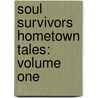 Soul Survivors Hometown Tales: Volume One by Shawn M. Riddle