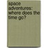 Space Adventures: Where Does the Time Go?
