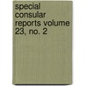 Special Consular Reports Volume 23, No. 2 door United States Dept Statistics
