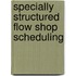Specially Structured Flow Shop Scheduling