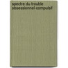 Spectre du trouble obsessionnel-compulsif door Olivier Doumy
