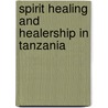 Spirit healing and healership in Tanzania door Jessica Erdtsieck