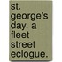 St. George's Day. A Fleet Street eclogue.
